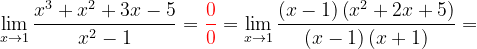 \dpi{120} \lim_{x\rightarrow 1}\frac{x^{3}+x^{2}+3x-5}{x^{2}-1}={\color{Red} \frac{0}{0}}=\lim_{x\rightarrow 1}\frac{\left ( x-1 \right )\left ( x^{2}+2x+5 \right )}{\left ( x-1 \right )\left ( x+1 \right )}=